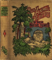 A Natural History for Young People: Our Animal Friends in Their Native Homes including mammals, birds and fishes