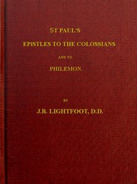 St. Paul's Epistles to the Colossians and Philemon  A revised text with introductions, notes and dissertations