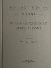 Fifteen Months in Dixie; Or, My Personal Experience in Rebel Prisons