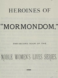 Heroines of "Mormondom"  The Second Book of the Noble Women's Lives Series