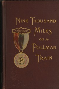 Nine Thousand Miles on a Pullman Train  An Account of a Tour of Railroad Conductors from Philadelphia to the Pacific Coast and Return