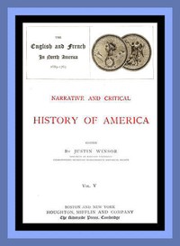 Narrative and Critical History of America, Vol. 5 (of 8)  The English and French in North America 1689-1763