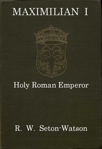 Maximilian I, Holy Roman Emperor  (Stanhope Historical Essay 1901)