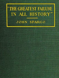 "The Greatest Failure in All History"  A Critical Examination of the Actual Workings of Bolshevism in Russia