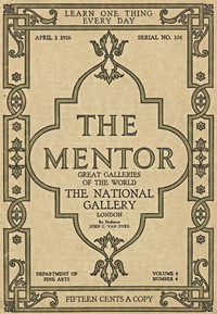 The Mentor: The National Gallery—London, Vol. 4, Num. 4, Serial No. 104, April 1, 1916 Great Galleries of the World