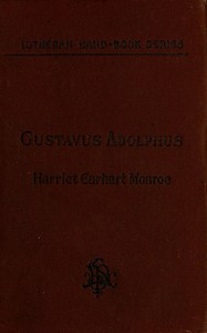 History of the Life of Gustavus Adolphus II., the Hero-General of the Reformation