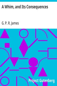 A Whim, and Its Consequences Collection of British Authors Vol. CXIV