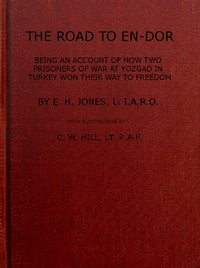 The Road to En-Dor Being an Account of How Two Prisoners of War at Yozgad in Turkey Won Their Way to Freedom