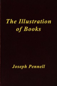 The Illustration of Books  A Manual for the Use of Students, Notes for a Course of Lectures at the Slade School, University College