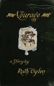 Courage  A story wherein every one comes to the conclusion that the Courage in question proved a courage worth having