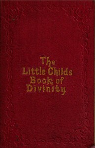 The Little Child's Book of Divinity  or Grandmamma's Stories about Bible Doctrines
