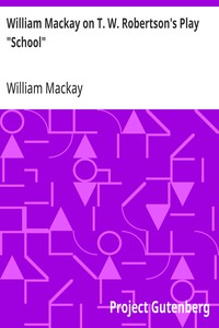 William Mackay on T. W. Robertson's Play "School"