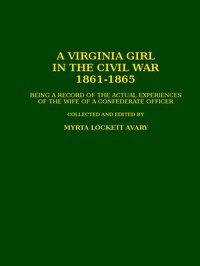 A Virginia Girl in the Civil War, 1861-1865  being a record of the actual experiences of the wife of a Confederate officer