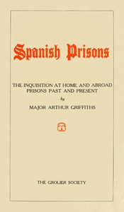 Spanish Prisons  The Inquisition at Home and Abroad, Prisons Past and Present