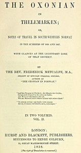 The Oxonian in Thelemarken, volume 2 (of 2)  or, Notes of travel in south-western Norway in the summers of 1856 and 1857. With glances at the legendary lore of that district.