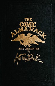 The Comic Almanack, Volume 1  An Ephemeris in Jest and Earnest, Containing Merry Tales, Humerous Poetry, Quips, and Oddities