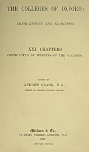 The Colleges of Oxford: Their History and Traditions XXI Chapters Contributed by Members of the Colleges