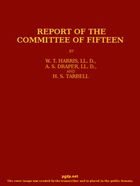 Report of the Committee of Fifteen  Read at the Cleveland Meeting of the Department of Superintendence, February 19-21, 1884, with the Debate