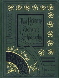 Photo-engraving, Photo-etching and Photo-lithography in Line and Half-tone Also Collotype and Heliotype