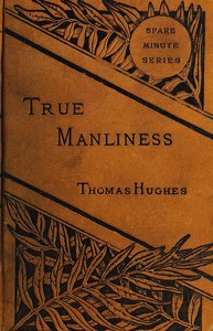 True Manliness From the Writings of Thomas Hughes