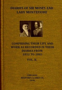 Diaries of Sir Moses and Lady Montefiore, Volume 2 (of 2)  Comprising Their Life and Work as Recorded in Their Diaries, from 1812 to 1883