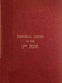 Historical Record of the Seventeenth, or the Leicestershire Regiment of Foot  Containing an Account of the Formation of the Regiment in 1688, and of Its Subsequent Services to 1848