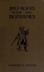 Half-hours with the Highwaymen - Vol 2  Picturesque Biographies and Traditions of the "Knights of the Road"