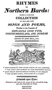 Rhymes of Northern Bards  Being a Curious Collection of Old and New Songs and Poems, Peculiar to the Counties of Newcastle upon Tyne, Northumberland, and Durham