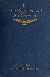 In the Royal Naval Air Service  Being the war letters of the late Harold Rosher to his family