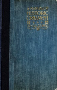 A Manual of Historic Ornament  Treating upon the evolution, tradition, and development of architecture and other applied arts. Prepared for the use of students and craftsmen