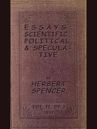 Essays: Scientific, Political, & Speculative; Vol. 2 of 3  Library Edition (1891), Containing Seven Essays not before Republished, and Various other Additions.