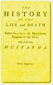 The History of the Life and Death of Sultan Solyman the Magnificent, Emperor of the Turks, and of His son Mustapha