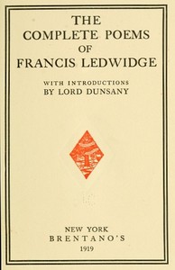 The Complete Poems of Francis Ledwidge with Introductions by Lord Dunsany