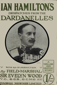 Sir Ian Hamilton's Despatches from the Dardanelles, etc.