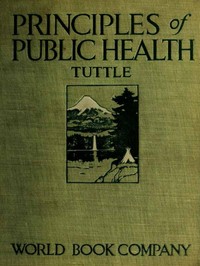 Principles of Public Health  A Simple Text Book on Hygiene, Presenting the Principles Fundamental to the Conservation of Individual and Community Health