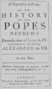 Il nipotismo di Roma, or, The History of the Popes Nephews  from the time of Sixtus IV. to the death of the last Pope, Alexander VII