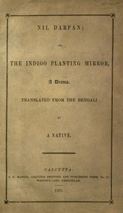 Nil Darpan; or, The Indigo Planting Mirror, A Drama.  Translated from the Bengali by a Native.