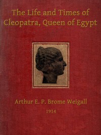 The life and times of Cleopatra, Queen of Egypt