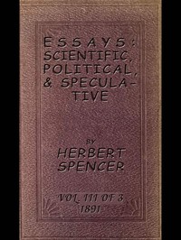 Essays: Scientific, Political, & Speculative; Vol. 3 of 3  Library Edition (1891), Containing Seven Essays not before Republished, and Various other Additions.
