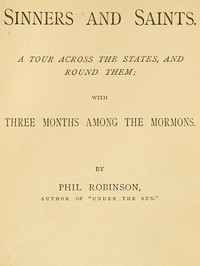 Sinners and Saints  A Tour Across the States and Round Them, with Three Months Among the Mormons