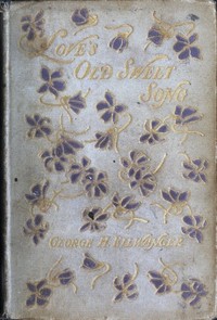 Love's Old Sweet Song  A sheaf of latter-day love-poems gathered from many sources