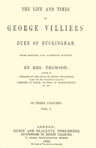 The life and times of George Villiers, duke of Buckingham, Volume 1 (of 3) From original and authentic sources