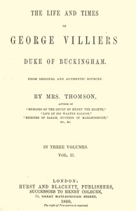 The life and times of George Villiers, duke of Buckingham, Volume 2 (of 3) From original and authentic sources