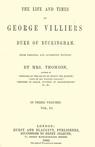 The life and times of George Villiers, duke of Buckingham, Volume 3 (of 3) From original and authentic sources