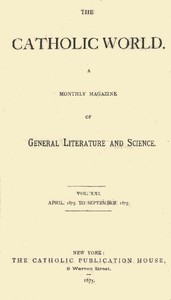 The Catholic World, Vol. 21, April, 1875, to September, 1875 A Monthly Magazine of General Literature and Science