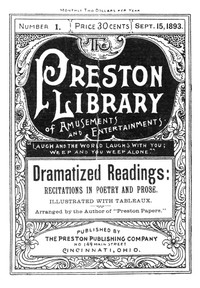 Dramatized Readings: Recitations in Poetry and Prose, Illustrated with Tableaux  Preston Library No. 1