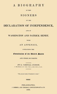 A Biography of the Signers of the Declaration of Independence, and of Washington and Patrick Henry  With an appendix, containing the Constitution of the United States, and other documents