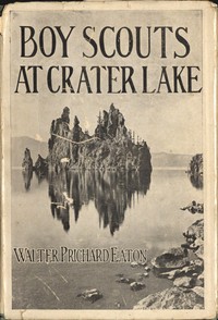 Boy Scouts at Crater Lake A Story of Crater Lake National Park and the High Cascades