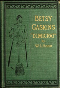 Betsy Gaskins (Dimicrat), Wife of Jobe Gaskins (Republican)  Or, Uncle Tom's Cabin Up to Date