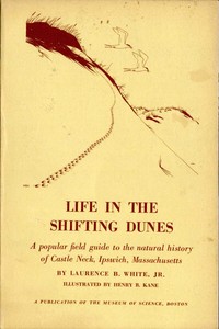 Life in the Shifting Dunes  A popular field guide to the natural history of Castle Neck, Ipswich, Massachusetts